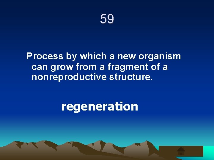 59 Process by which a new organism can grow from a fragment of a