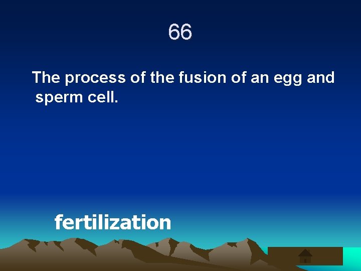 66 The process of the fusion of an egg and sperm cell. fertilization 