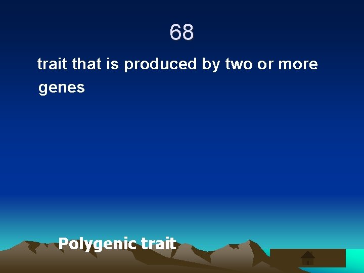 68 trait that is produced by two or more genes Polygenic trait 