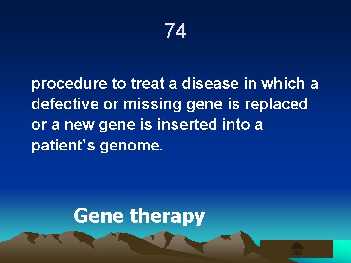 74 procedure to treat a disease in which a defective or missing gene is