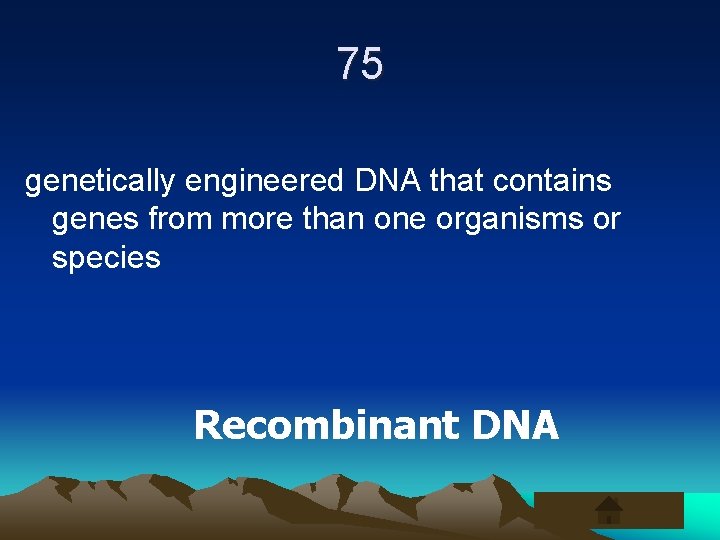 75 genetically engineered DNA that contains genes from more than one organisms or species