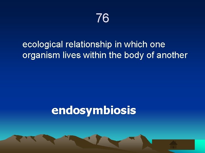 76 ecological relationship in which one organism lives within the body of another endosymbiosis