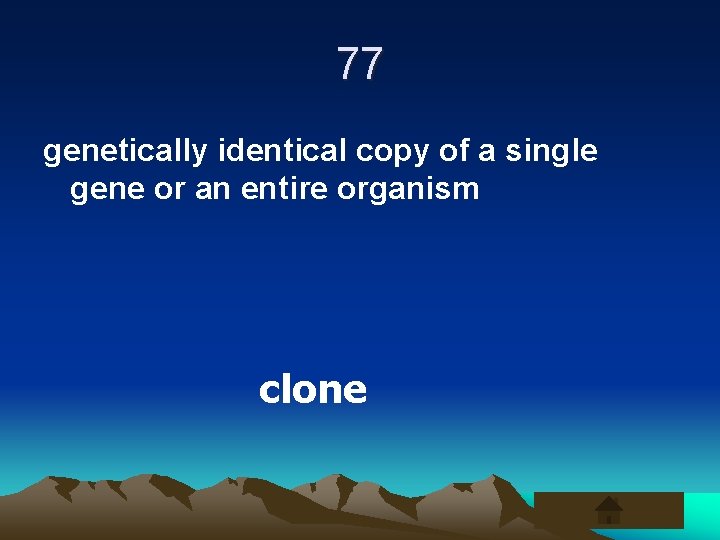 77 genetically identical copy of a single gene or an entire organism clone 