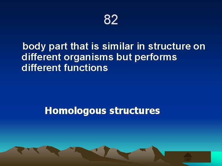 82 body part that is similar in structure on different organisms but performs different