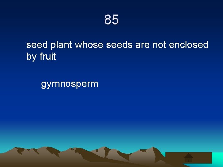 85 seed plant whose seeds are not enclosed by fruit gymnosperm 