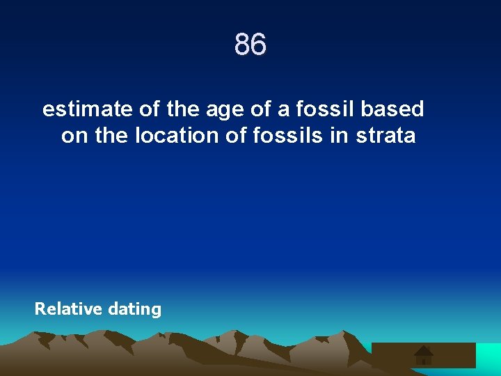 86 estimate of the age of a fossil based on the location of fossils