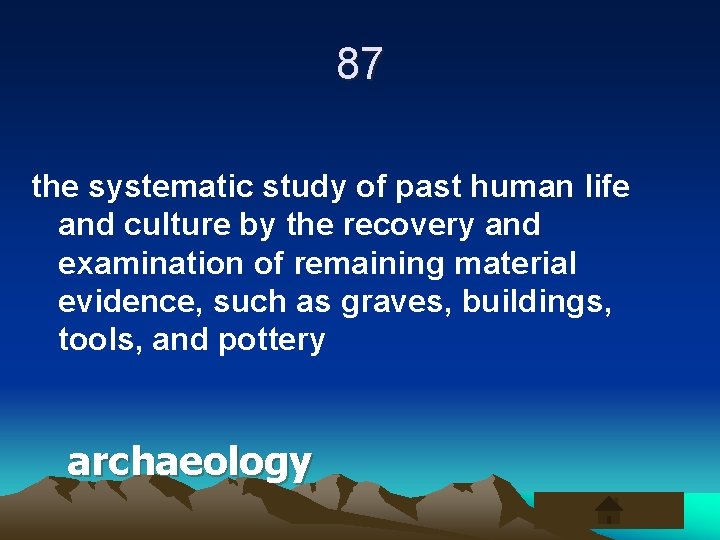 87 the systematic study of past human life and culture by the recovery and