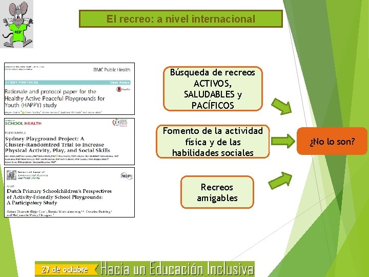 El recreo: a nivel internacional Búsqueda de recreos ACTIVOS, SALUDABLES y PACÍFICOS Fomento de