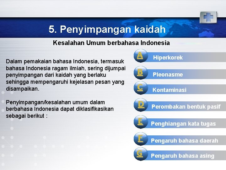 5. Penyimpangan kaidah Kesalahan Umum berbahasa Indonesia Dalam pemakaian bahasa Indonesia, termasuk bahasa Indonesia
