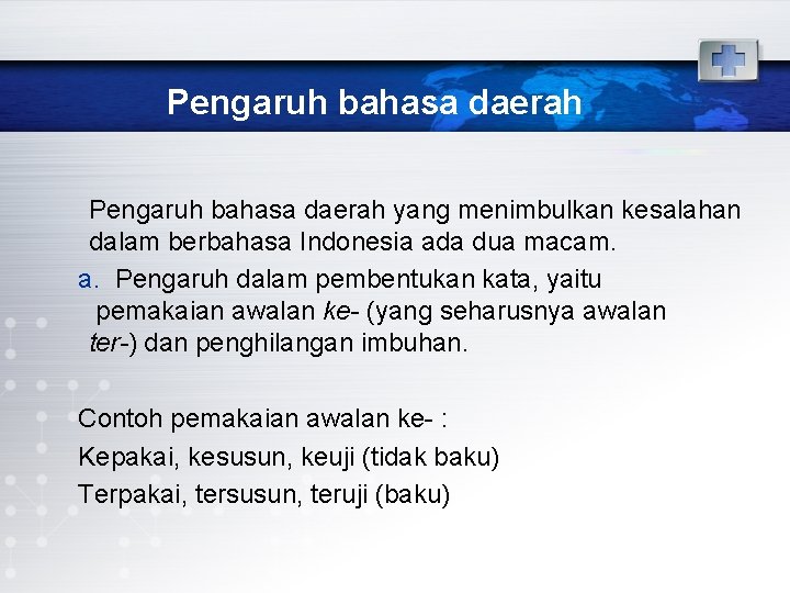 Pengaruh bahasa daerah yang menimbulkan kesalahan dalam berbahasa Indonesia ada dua macam. a. Pengaruh