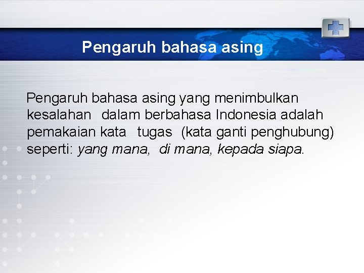 Pengaruh bahasa asing yang menimbulkan kesalahan dalam berbahasa Indonesia adalah pemakaian kata tugas (kata