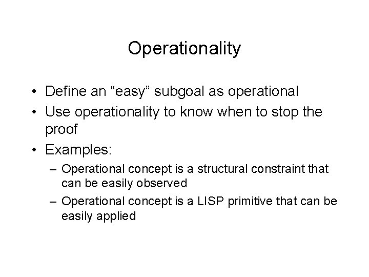 Operationality • Define an “easy” subgoal as operational • Use operationality to know when