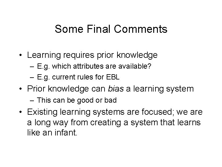 Some Final Comments • Learning requires prior knowledge – E. g. which attributes are