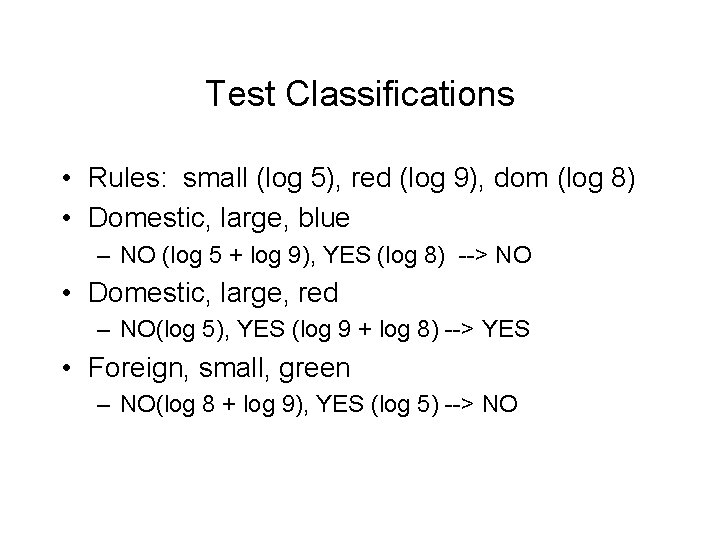 Test Classifications • Rules: small (log 5), red (log 9), dom (log 8) •