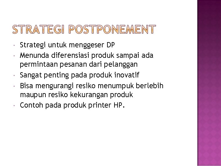  Strategi untuk menggeser DP Menunda diferensiasi produk sampai ada permintaan pesanan dari pelanggan