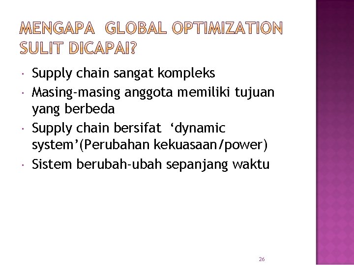  Supply chain sangat kompleks Masing-masing anggota memiliki tujuan yang berbeda Supply chain bersifat