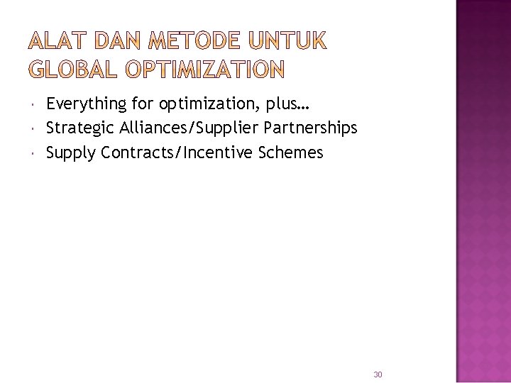  Everything for optimization, plus… Strategic Alliances/Supplier Partnerships Supply Contracts/Incentive Schemes 30 