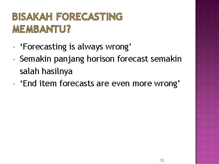BISAKAH FORECASTING MEMBANTU? ‘Forecasting is always wrong’ Semakin panjang horison forecast semakin salah hasilnya