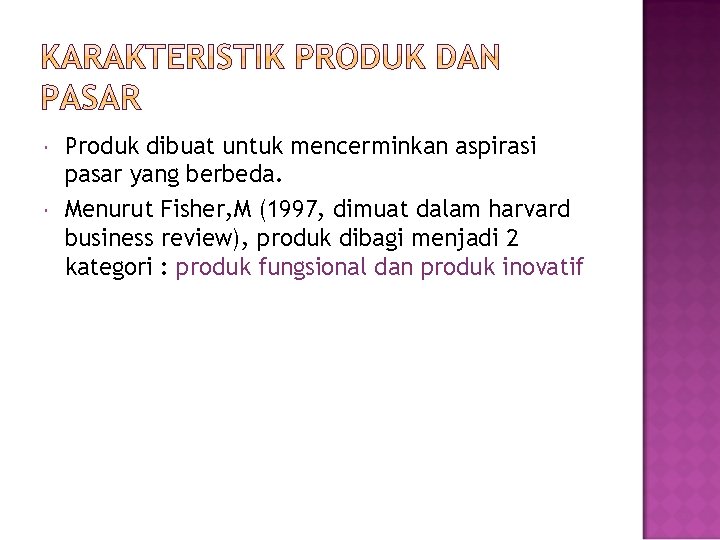  Produk dibuat untuk mencerminkan aspirasi pasar yang berbeda. Menurut Fisher, M (1997, dimuat