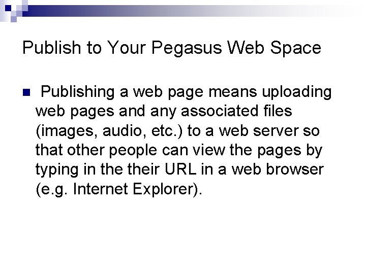 Publish to Your Pegasus Web Space n Publishing a web page means uploading web