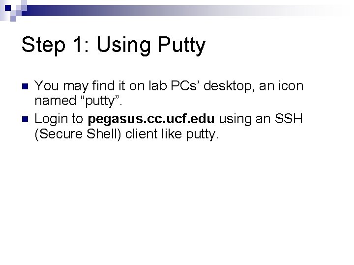 Step 1: Using Putty n n You may find it on lab PCs’ desktop,