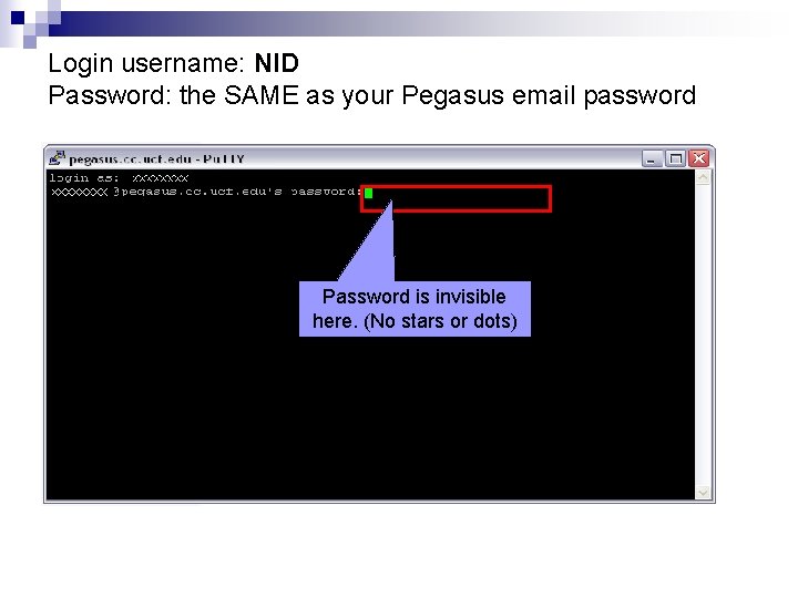 Login username: NID Password: the SAME as your Pegasus email password Password is invisible