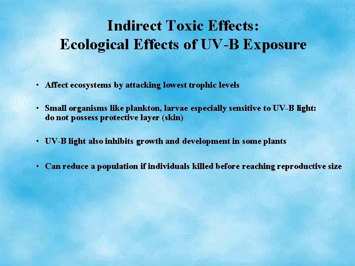 Indirect Toxic Effects: Ecological Effects of UV-B Exposure • Affect ecosystems by attacking lowest