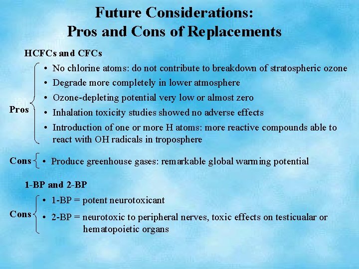Future Considerations: Pros and Cons of Replacements HCFCs and CFCs • No chlorine atoms: