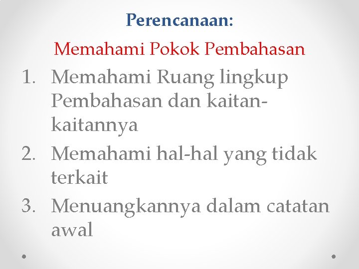 Perencanaan: Memahami Pokok Pembahasan 1. Memahami Ruang lingkup Pembahasan dan kaitannya 2. Memahami hal-hal