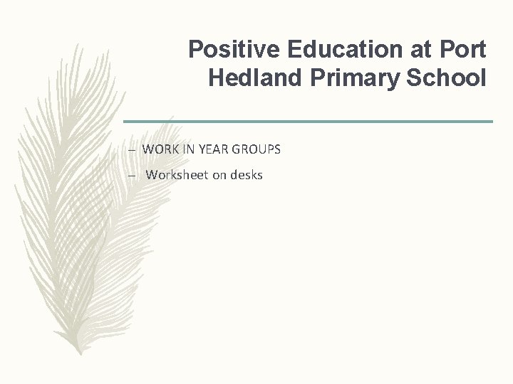 Positive Education at Port Hedland Primary School – WORK IN YEAR GROUPS – Worksheet Positive Education at Port Hedland Primary School – WORK IN YEAR GROUPS – Worksheet