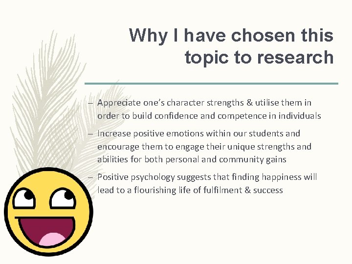 Why I have chosen this topic to research – Appreciate one’s character strengths & Why I have chosen this topic to research – Appreciate one’s character strengths &