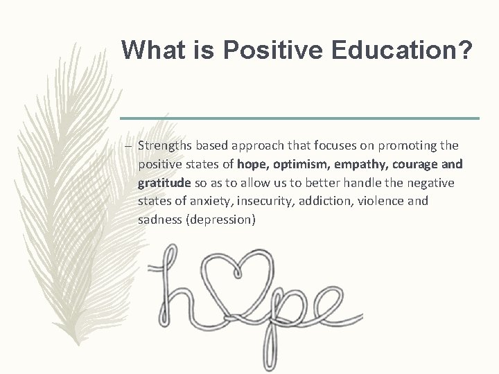 What is Positive Education? – Strengths based approach that focuses on promoting the positive What is Positive Education? – Strengths based approach that focuses on promoting the positive