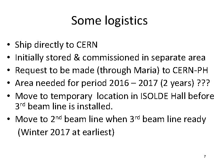 Some logistics Ship directly to CERN Initially stored & commissioned in separate area Request