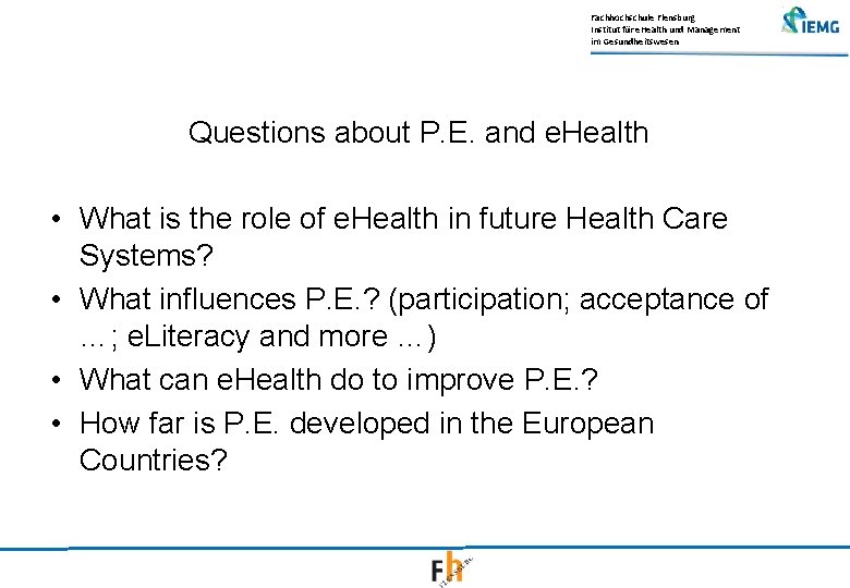 Fachhochschule Flensburg Institut für e. Health und Management im Gesundheitswesen Questions about P. E.