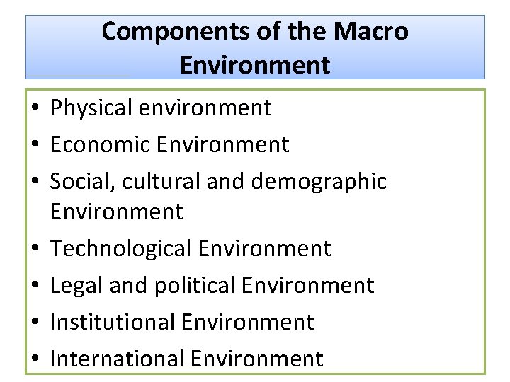 Components of the Macro Environment • Physical environment • Economic Environment • Social, cultural