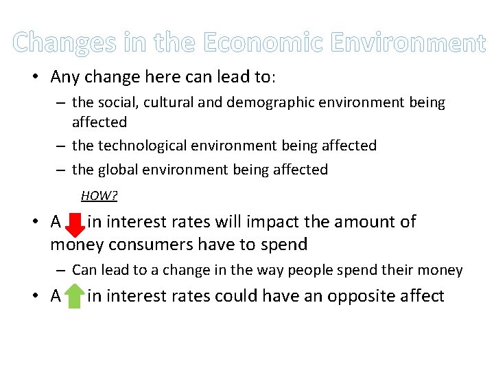 Changes in the Economic Environment • Any change here can lead to: – the