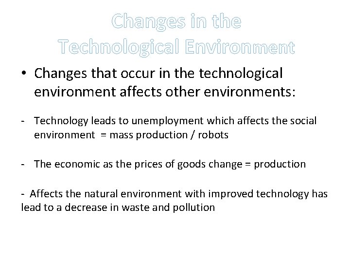 Changes in the Technological Environment • Changes that occur in the technological environment affects