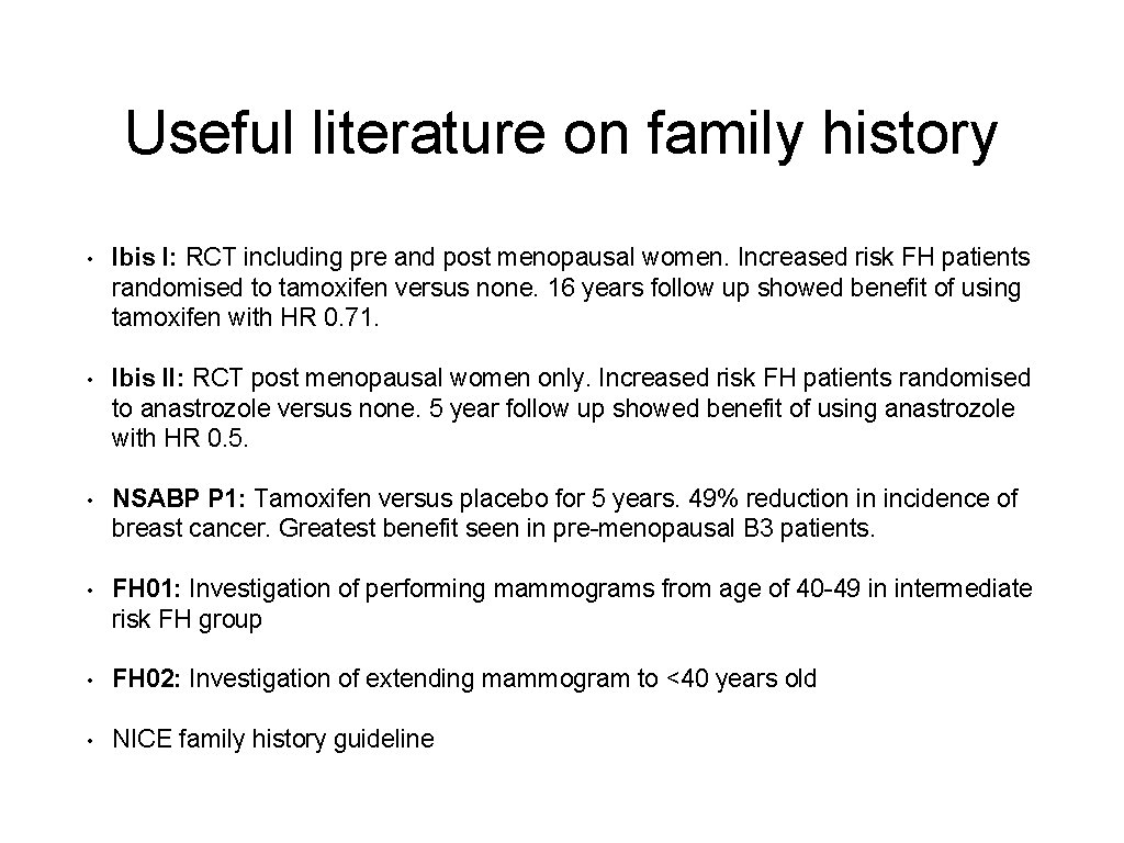 Useful literature on family history • Ibis I: RCT including pre and post menopausal