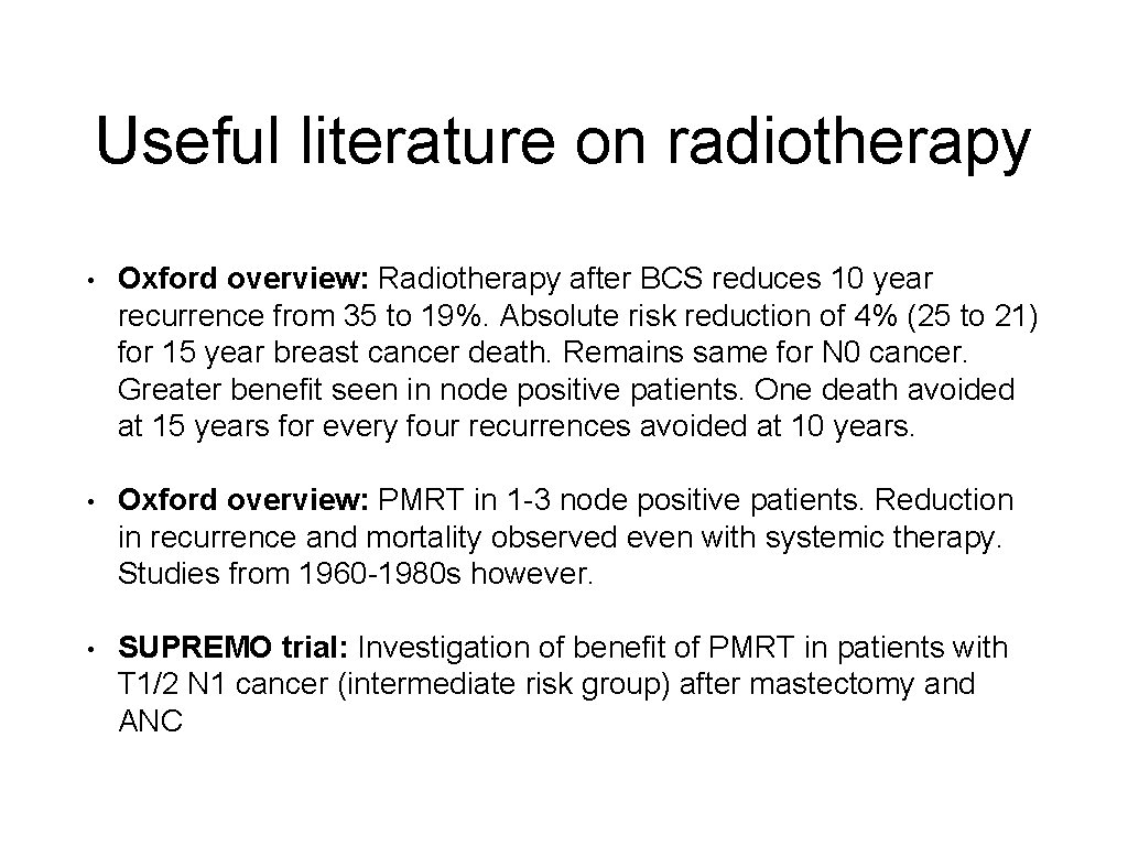 Useful literature on radiotherapy • Oxford overview: Radiotherapy after BCS reduces 10 year recurrence