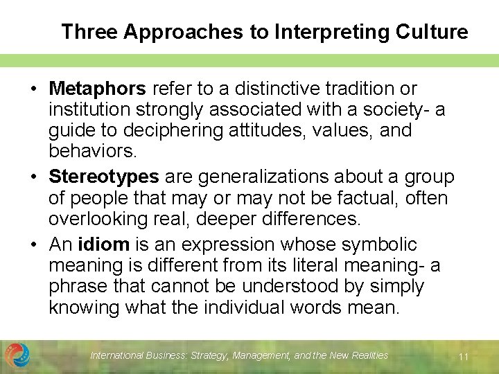 Three Approaches to Interpreting Culture • Metaphors refer to a distinctive tradition or institution