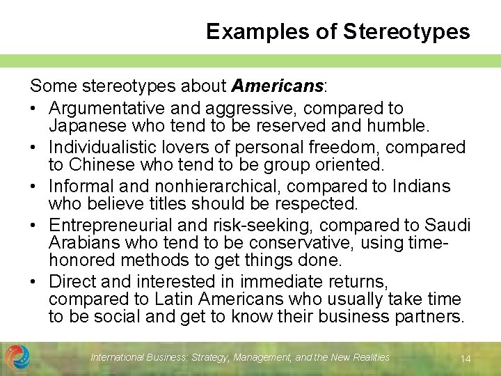 Examples of Stereotypes Some stereotypes about Americans: • Argumentative and aggressive, compared to Japanese