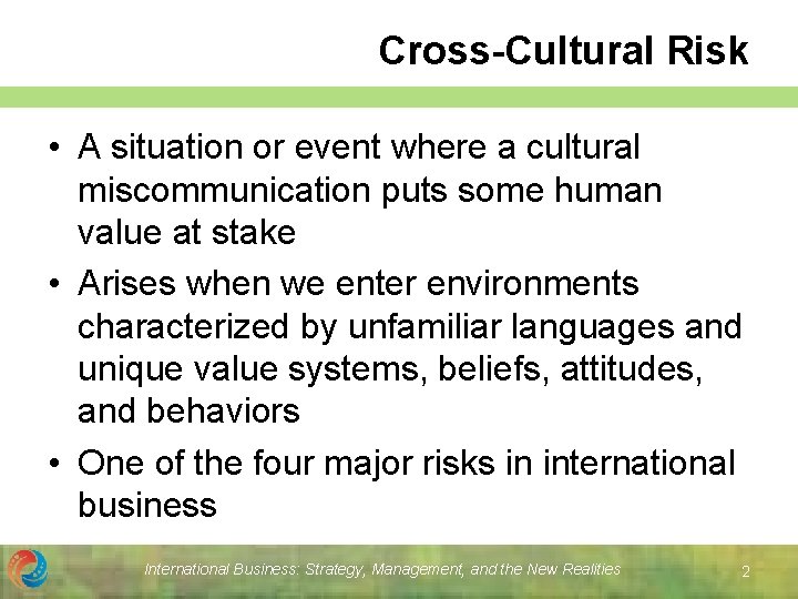 Cross-Cultural Risk • A situation or event where a cultural miscommunication puts some human