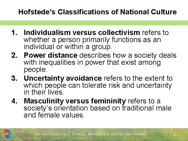 Hofstede’s Classifications of National Culture 1. Individualism versus collectivism refers to whether a person