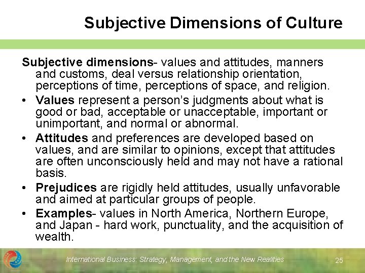 Subjective Dimensions of Culture Subjective dimensions- values and attitudes, manners and customs, deal versus