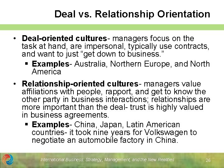 Deal vs. Relationship Orientation • Deal-oriented cultures- managers focus on the task at hand,