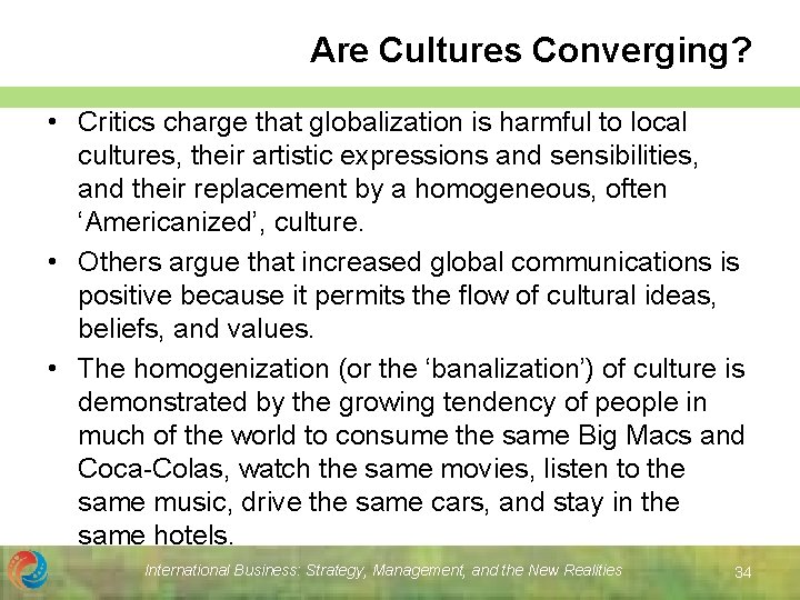 Are Cultures Converging? • Critics charge that globalization is harmful to local cultures, their