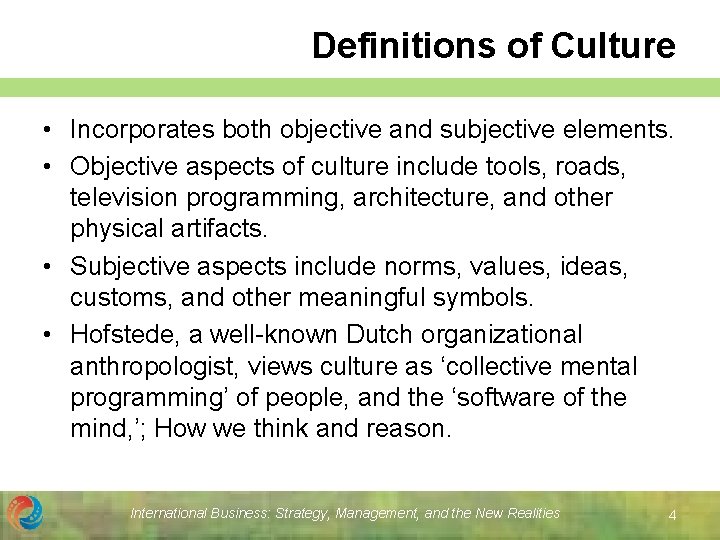 Definitions of Culture • Incorporates both objective and subjective elements. • Objective aspects of