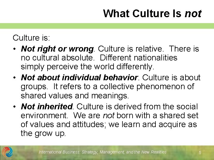 What Culture Is not Culture is: • Not right or wrong. Culture is relative.