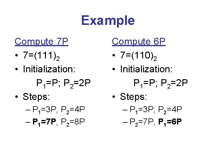 Example Compute 7 P • 7=(111)2 • Initialization: P 1=P; P 2=2 P •