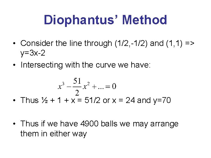 Diophantus’ Method • Consider the line through (1/2, -1/2) and (1, 1) => y=3